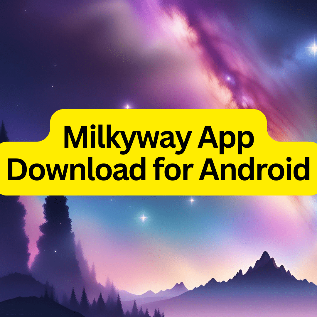 Milkyway App Download for Android